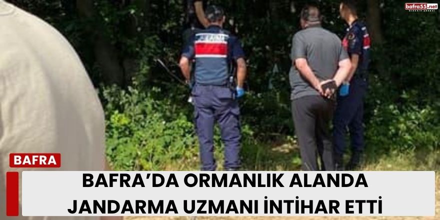 Bafra’da Ormanlık Alanda Jandarma Uzmanı İntihar Etti