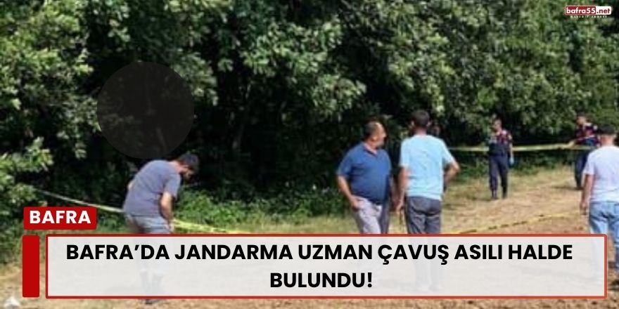 bafrA’da jandarma uzman çavuş asılı halde  bulundu!