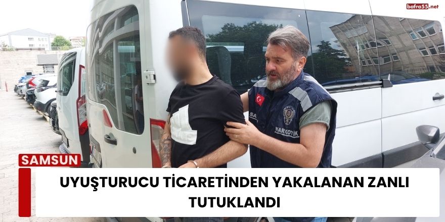 Uyuşturucu Ticaretinden Yakalanan Zanlı Tutuklandı