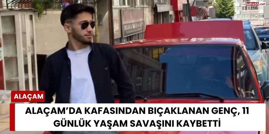 Alaçam'da Kafasından Bıçaklanan Genç, 11 Günlük Yaşam Savaşını Kaybetti