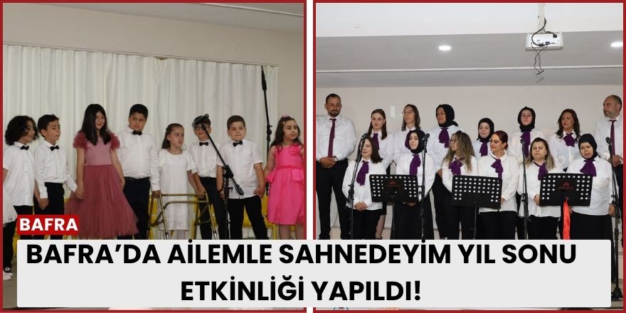 Bafra’da Ailemle Sahnedeyim Yıl Sonu Etkinliği Yapıldı