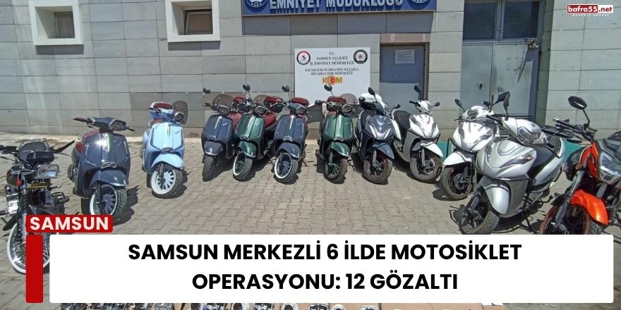 Samsun Merkezli 6 İlde Motosiklet Operasyonu: 12 Gözaltı
