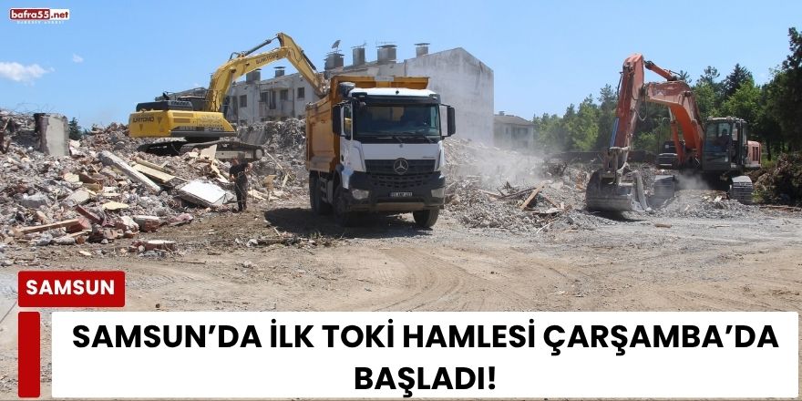 Samsun'da İlk Toki Hamlesi Çarşamba'da Başladı