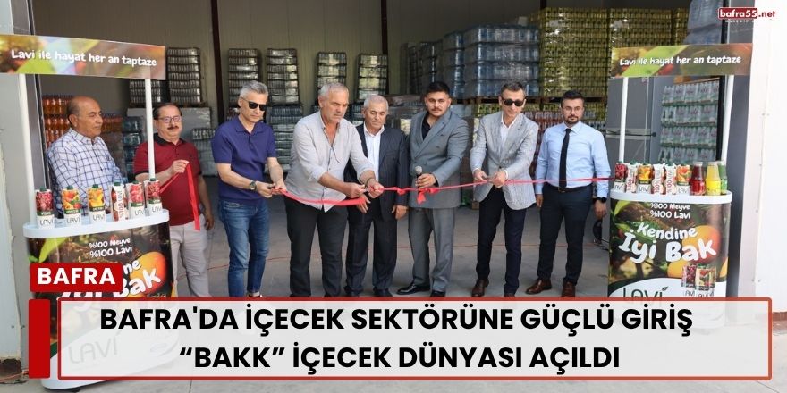 Bafra'da İçecek Sektörüne Güçlü Giriş  “Bakk” İçecek Dünyası Açıldı