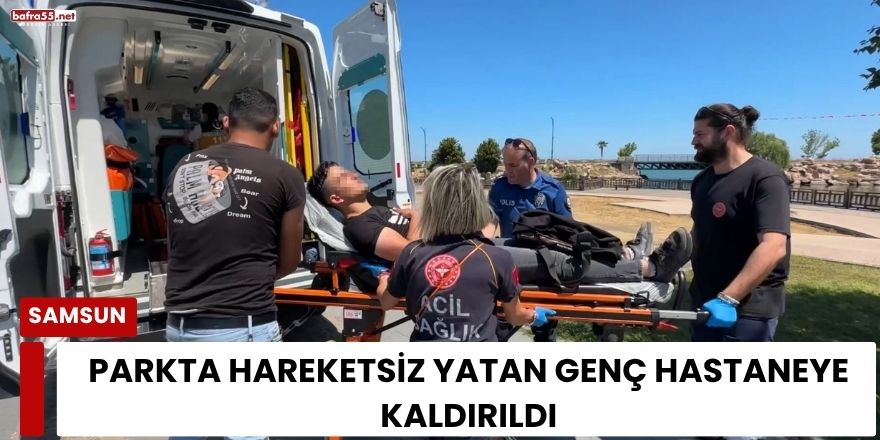 Parkta Hareketsiz Yatan Genç Hastaneye Kaldırıldı