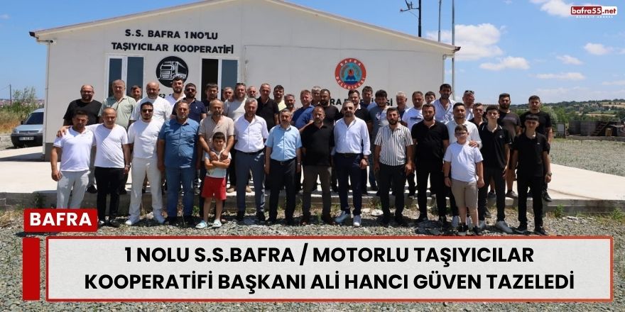 1 Nolu S.S.Bafra / Motorlu Taşıyıcılar Kooperatifi Başkanı Ali Hancı Güven Tazeledi