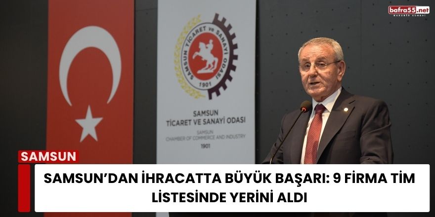 Samsun’dan İhracatta Büyük Başarı: 9 Firma TİM Listesinde Yerini Aldı