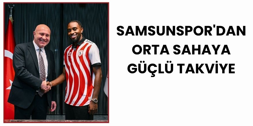 Samsunspor'dan Orta Sahaya Güçlü Takviye: Antoine Makoumbou ile 4 Yıllık Sözleşme