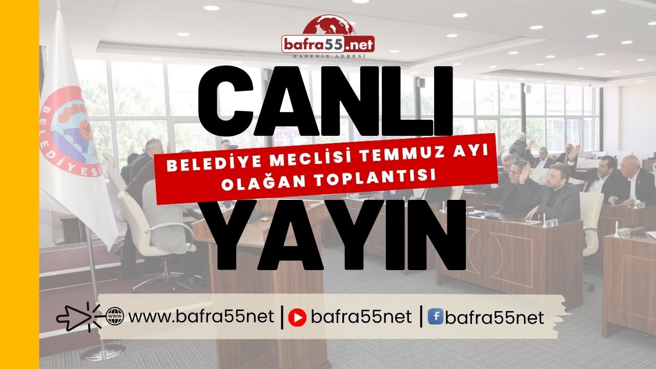 Bafra Belediyesi Temmuz Ayı Olağan Meclis Toplantısı Canlı Yayını