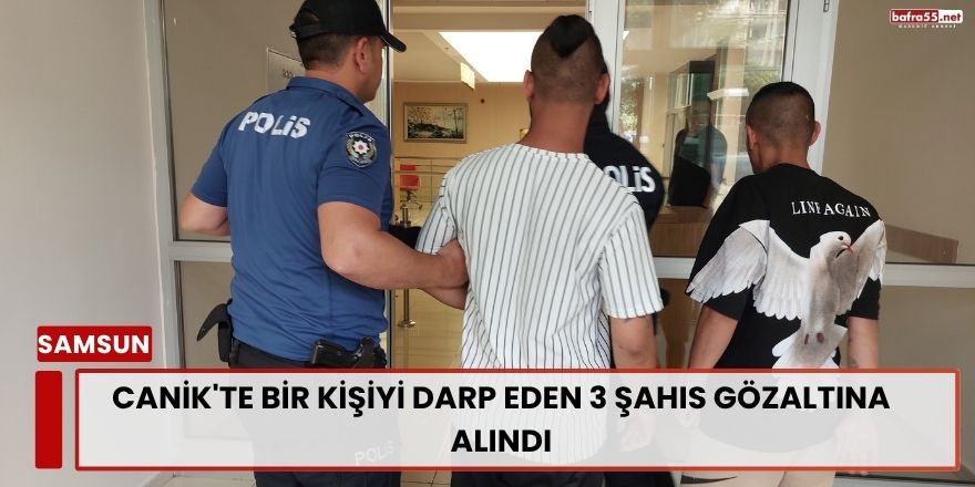 Samsun Canik'te Demir Sopalı Darp Olayı: 3 Kişi Gözaltında
