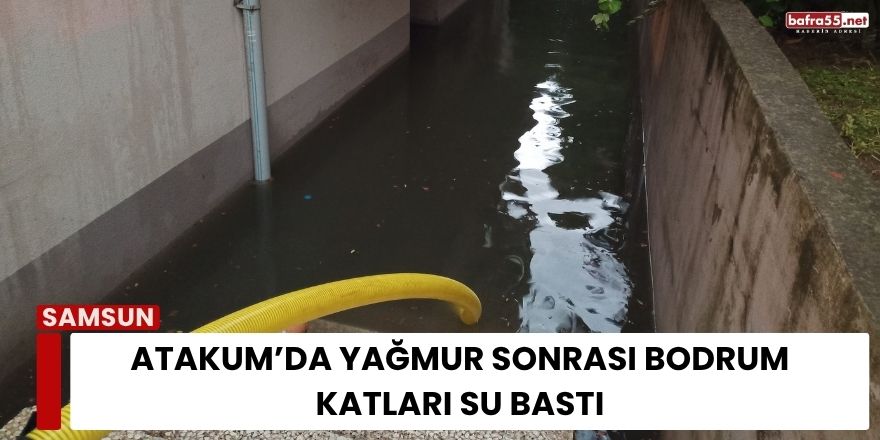 Atakum’da Yağmur Sonrası Bodrum Katları Su Bastı
