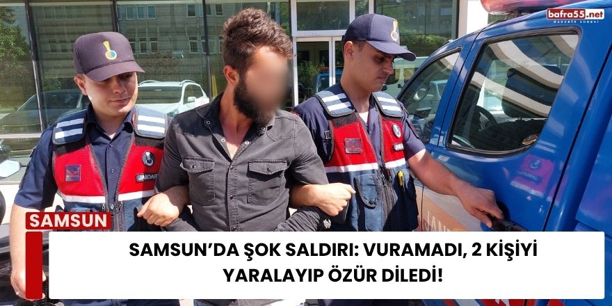 Samsun’da Şok Saldırı: Vuramadı, 2 Kişiyi Yaralayıp Özür Diledi!
