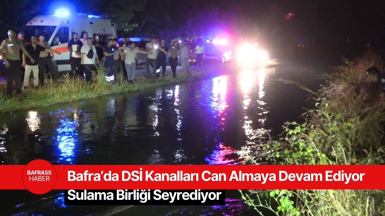 Bafra’da DSİ Kanalları Can Almaya Devam Ediyor: Sulama Birliği Seyrediyor