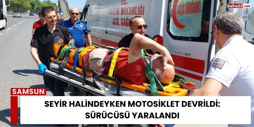 Seyir Halindeyken Motosiklet Devrildi:  Sürücüsü Yaralandı