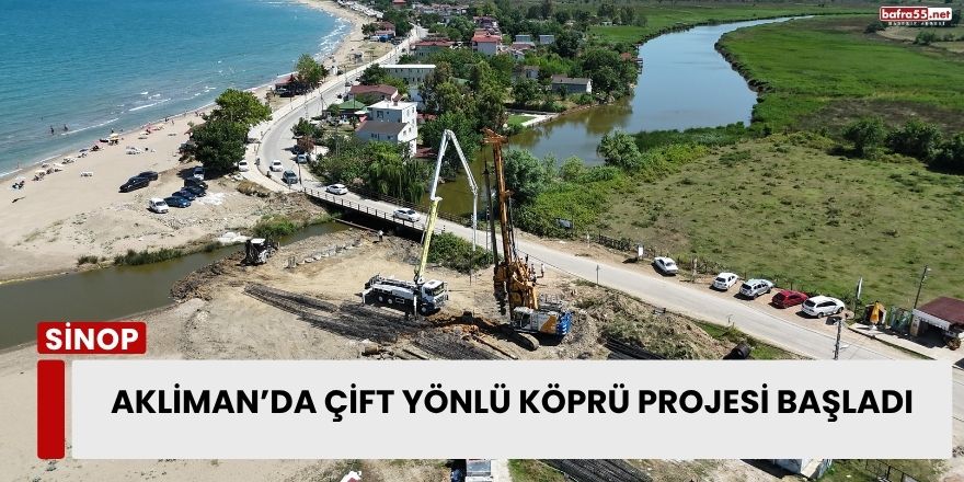 Akliman’da Çift Yönlü Köprü Projesi Başladı