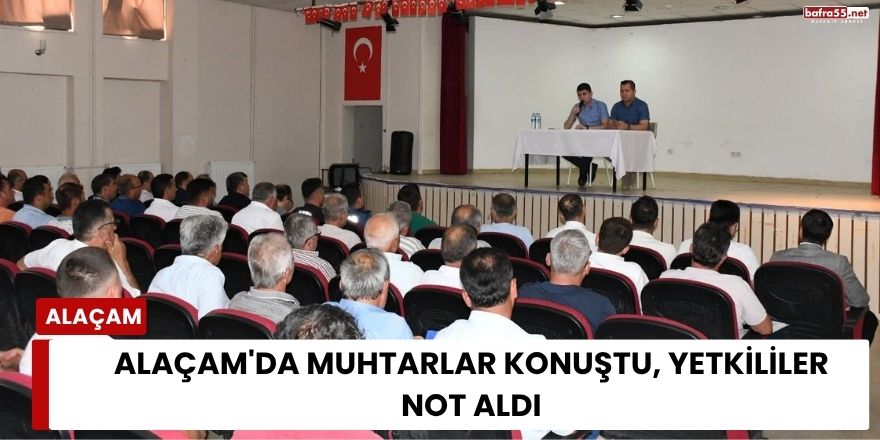 Alaçam'da Muhtarlar Konuştu, Yetkililer Not Aldı
