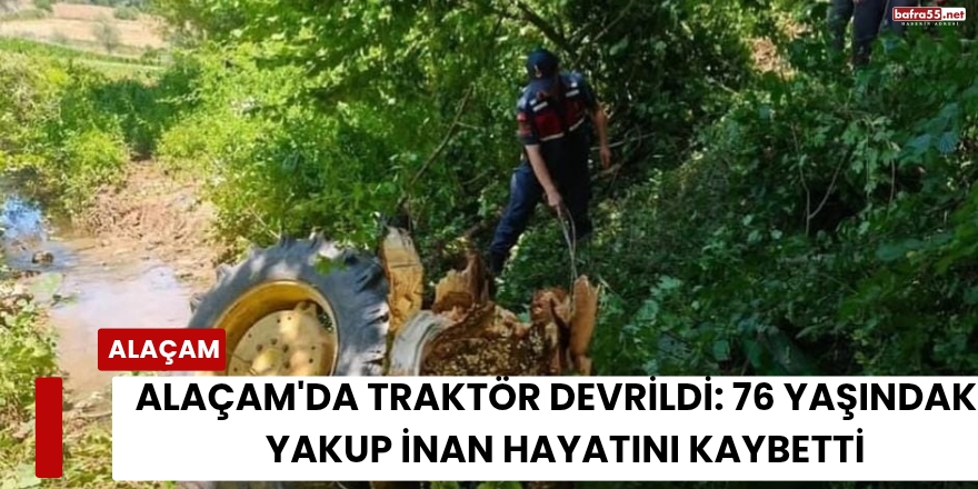 Alaçam'da Traktör Devrildi: 76 Yaşındaki Yakup İnan Hayatını Kaybetti