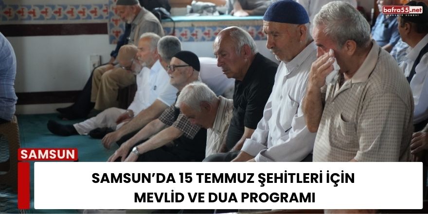Samsun’da 15 Temmuz Şehitleri İçin Mevlid ve Dua Programı