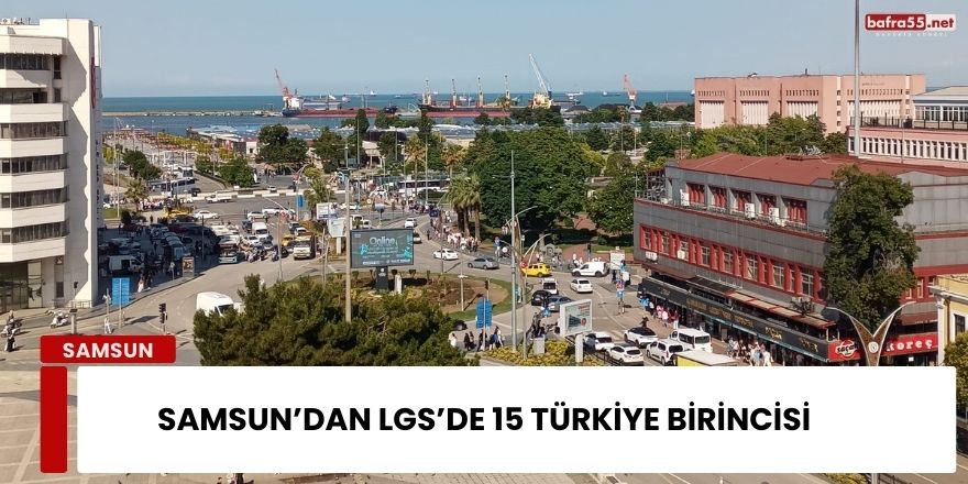 Samsun’dan LGS’de 15 Türkiye Birincisi