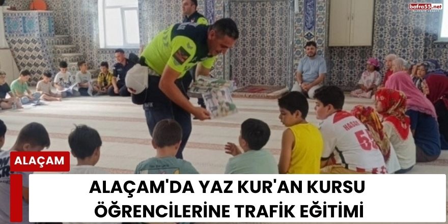 Alaçam'da Yaz Kur'an Kursu Öğrencilerine Trafik Eğitimi