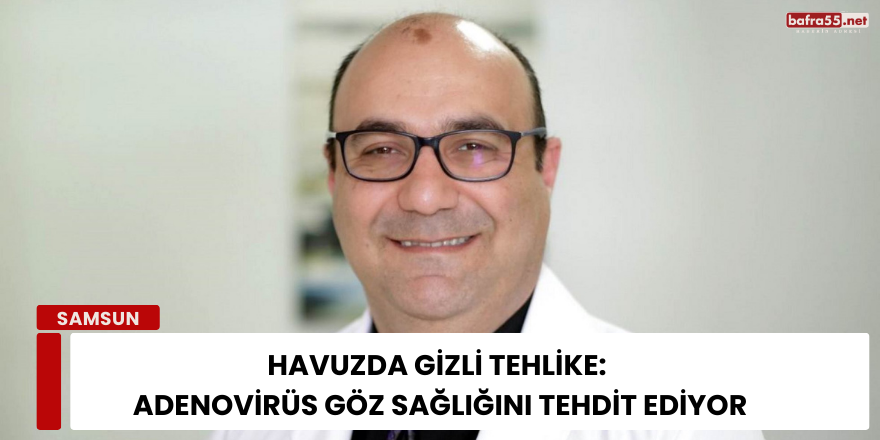 Havuzda Gizli Tehlike: Adenovirüs Göz Sağlığını Tehdit Ediyor