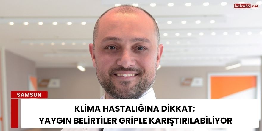 Klima Hastalığına Dikkat: Yaygın Belirtiler Griple Karıştırılabiliyor
