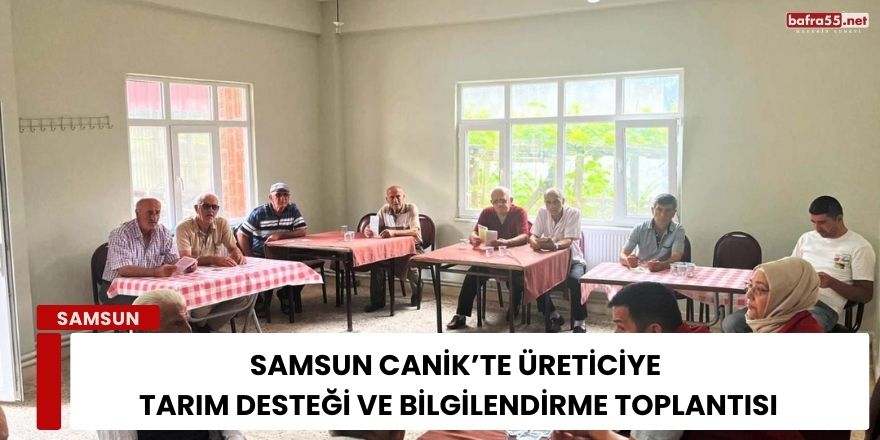 Samsun Canik’te Üreticiye Tarım Desteği ve Bilgilendirme Toplantısı