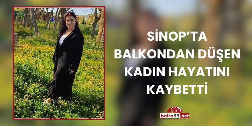 Sinop’ta Balkondan Düşen Kadın Hayatını Kaybetti
