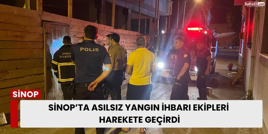 Sinop’ta Asılsız Yangın İhbarı Ekipleri Harekete Geçirdi