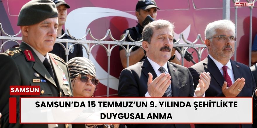 Samsun’da 15 Temmuz’un 9. Yılında Şehitlikte Duygusal Anma