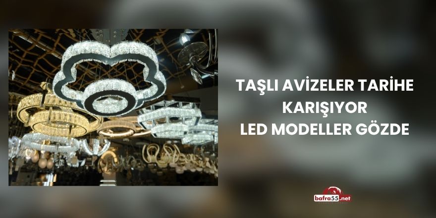 Taşlı Avizeler Tarihe Karışıyor: LED Modeller Gözde