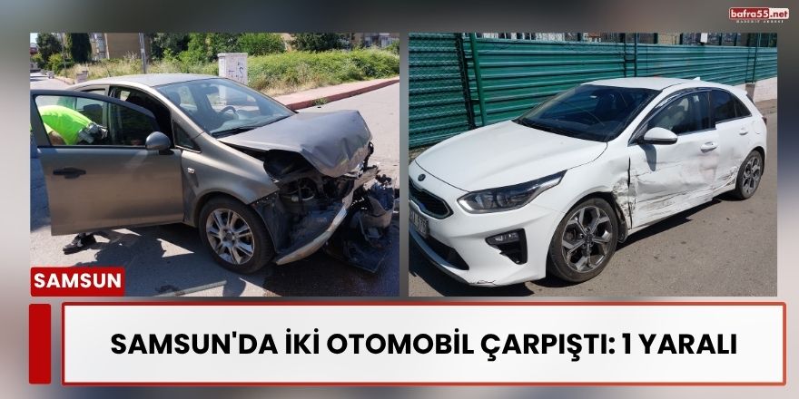 Samsun'da İki Otomobil Çarpıştı: 1 Yaralı