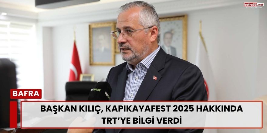 Başkan Kılıç, KapıkayaFest 2025 Hakkında TRT’ye Bilgi Verdi