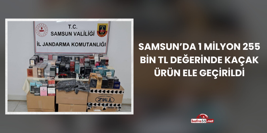 Samsun’da 1 Milyon 255 Bin TL Değerinde Kaçak Ürün Ele Geçirildi