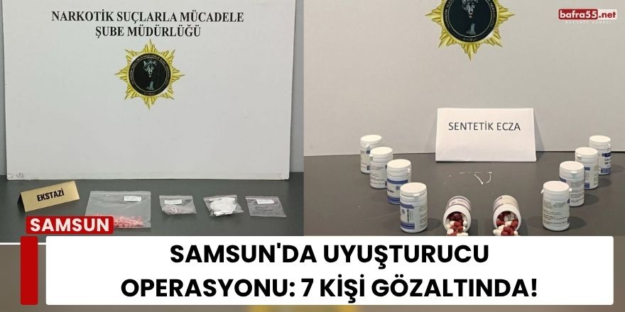 Samsun'da Uyuşturucu Operasyonu: 7 Kişi Gözaltında!