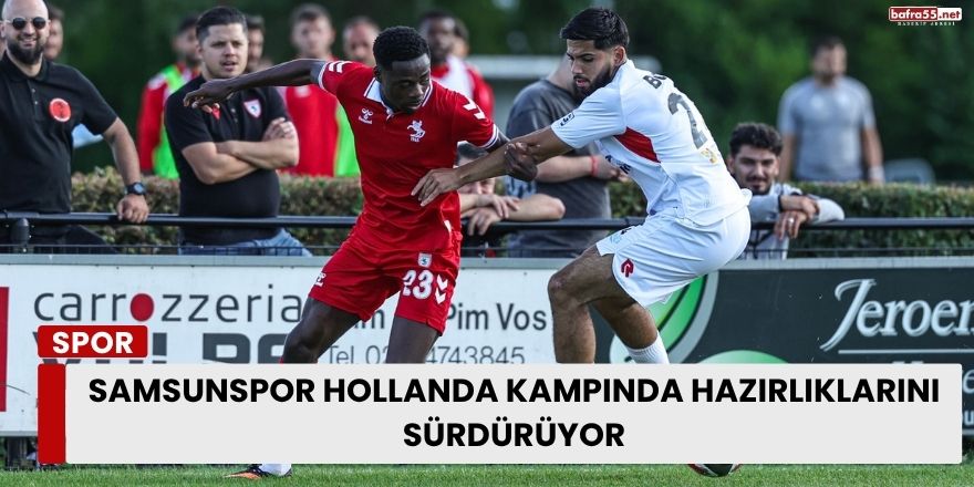 Samsunspor Hollanda Kampında Hazırlıklarını Sürdürüyor
