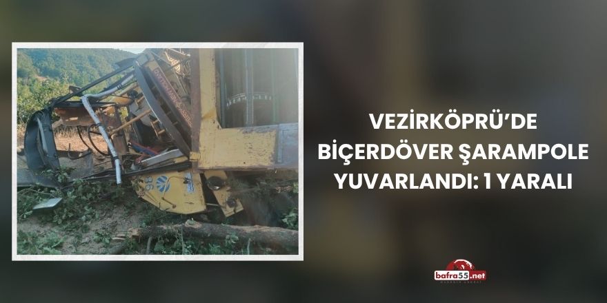 Vezirköprü’de Biçerdöver Şarampole Yuvarlandı: 1 Yaralı
