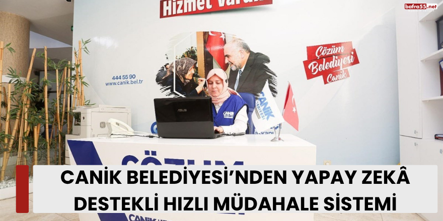 Canik Belediyesi’nden Yapay Zekâ Destekli Hızlı Müdahale Sistemi