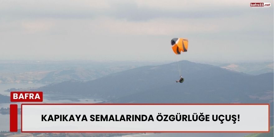 Kapıkaya Semalarında Özgürlüğe Uçuş!