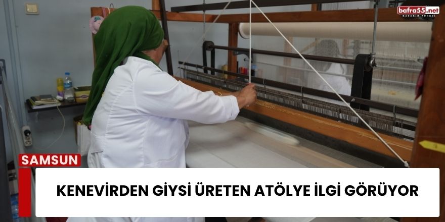 Kenevirden Giysi Üreten Atölye İlgi Görüyor