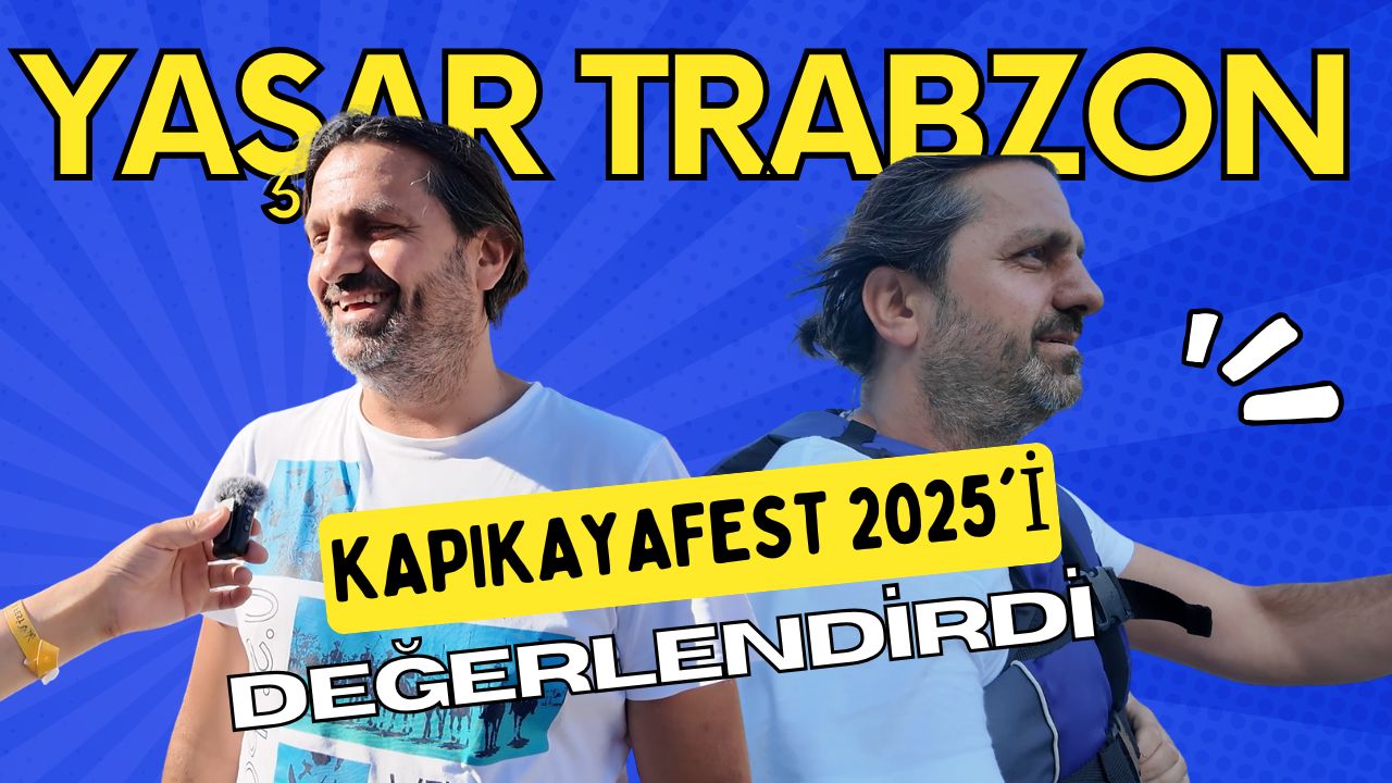 Yaşar Trabzon'dan Kapıkayafest 2025 Değerlendirmesi