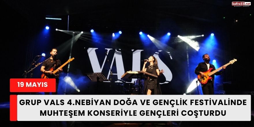 Grup Vals 4.Nebiyan Doğa ve Gençlik Festivalinde Muhteşem Konseriyle Gençleri Coşturdu