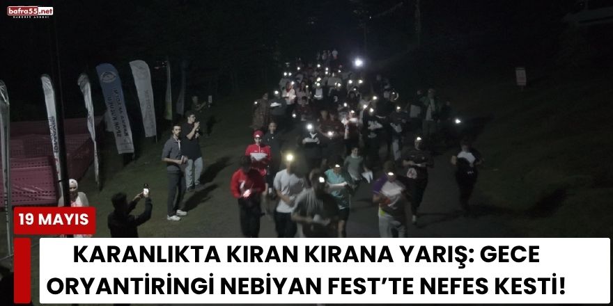 Karanlıkta Kıran Kırana Yarış: Gece Oryantiringi Nebiyan Fest’te Nefes Kesti