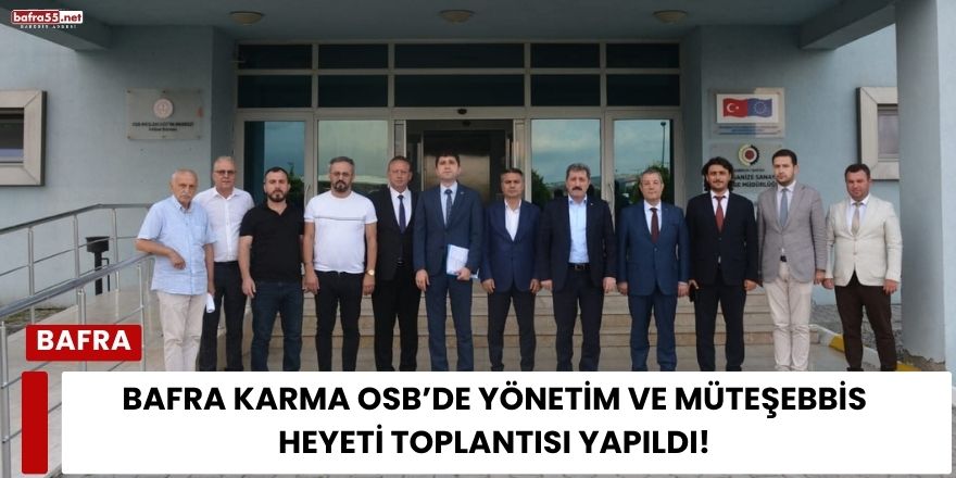 Bafra Karma OSB’de Yönetim ve Müteşebbis Heyeti Toplantısı Yapıldı