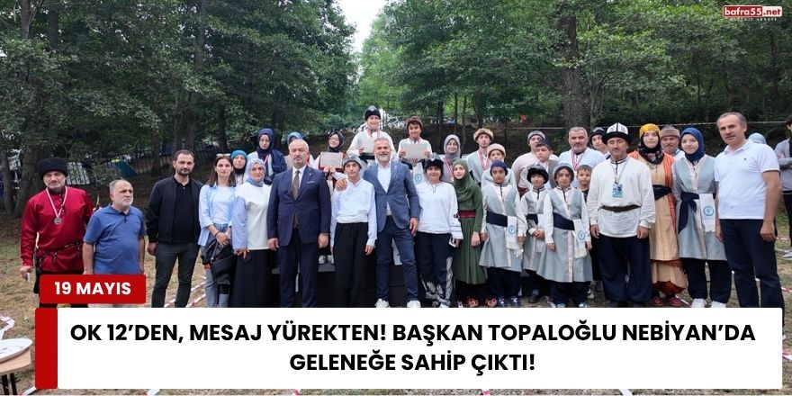 Ok 12’den, Mesaj Yürekten! Başkan Topaloğlu Nebiyan’da Geleneğe Sahip Çıktı