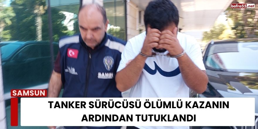 Tanker Sürücüsü Ölümlü Kazanın Ardından Tutuklandı
