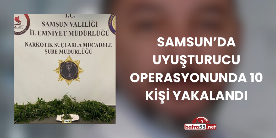 Samsun’da Uyuşturucu Operasyonunda 10 Kişi Yakalandı