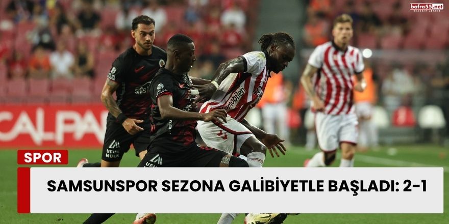 Samsunspor Sezona Galibiyetle Başladı: 2-1