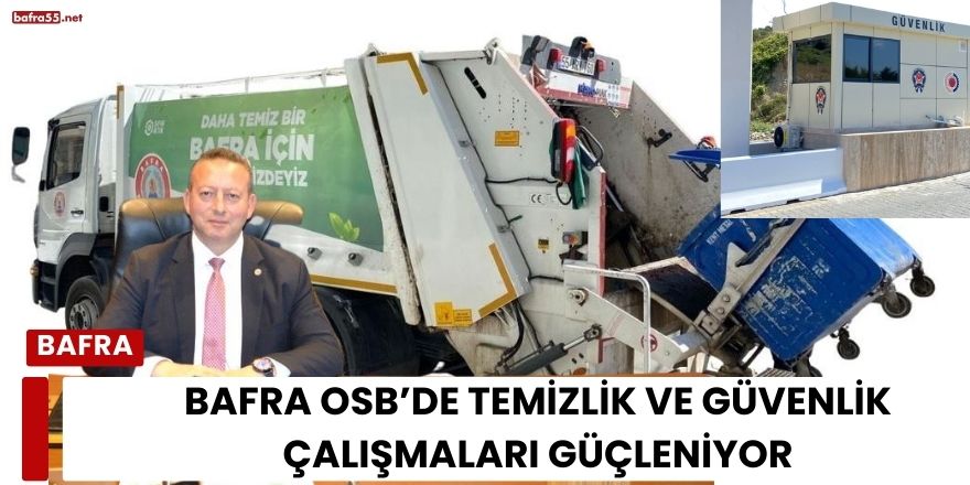 Bafra OSB’de Temizlik ve Güvenlik Çalışmaları Güçleniyor