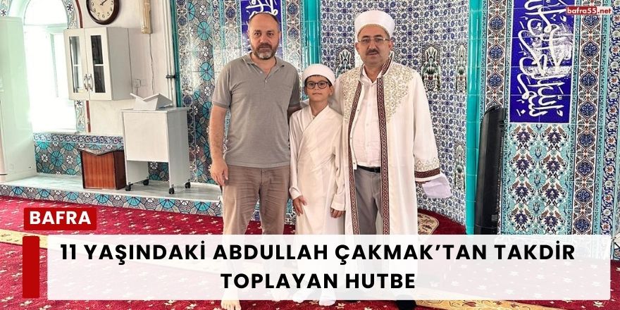 11 Yaşındaki Abdullah Çakmak’tan Takdir Toplayan Hutbe